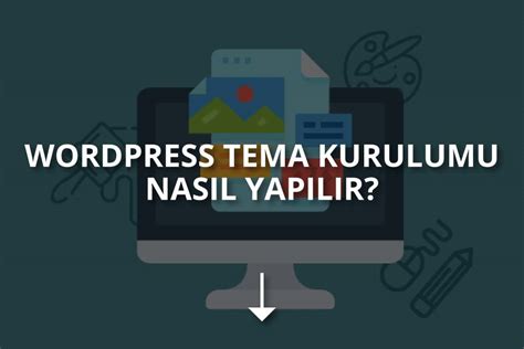 Wordpress'te Ücretsiz Tema Nasıl Kurulur?