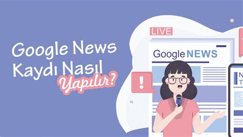 Google News Kaydı: İçerik Kalitesi ve Önemi