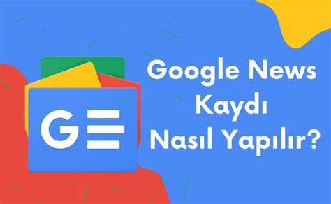 Google News Kaydı Nasıl Başvurulur?